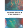 Passion and Addiction in Sports and Exercise