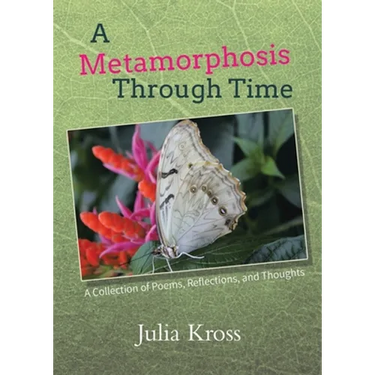 A Metamorphosis Through Time: A Collection of Poems, Reflections, and Thoughts