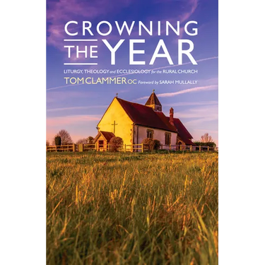 Crowning the Year: Liturgy, Theology and Ecclesiology for the Rural Church