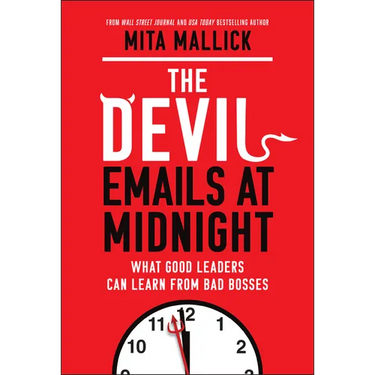 The Devil Emails at Midnight: What Good Leaders Can Learn from Bad Bosses
