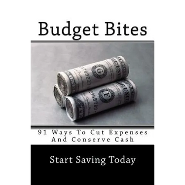 Budget Bites: 91 Ways To Cut Expenses And Conserve Cash