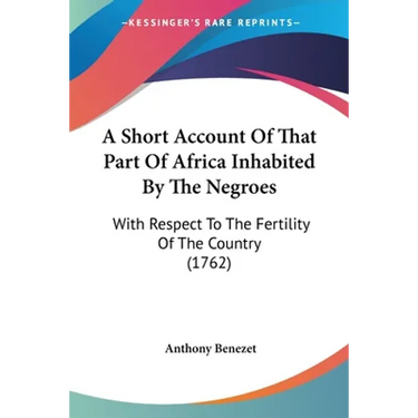 A Short Account Of That Part Of Africa Inhabited By The Negroes: With Respect To The Fertility Of The Country (1762)