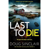 Last to Die: A Totally Gripping Scottish Crime Thriller