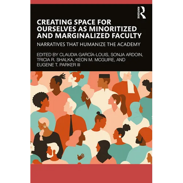 Creating Space for Ourselves as Minoritized and Marginalized Faculty: Narratives That Humanize the Academy