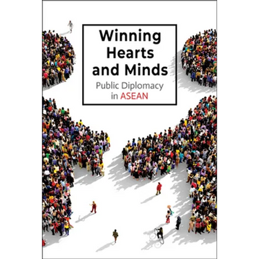 Winning Hearts and Minds: Public Diplomacy in ASEAN