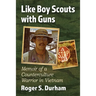 Like Boy Scouts with Guns: Memoir of a Counterculture Warrior in Vietnam