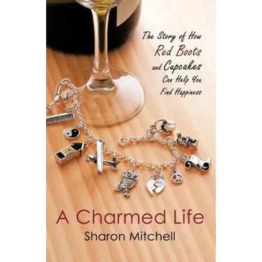 A Charmed Life: The Story of How Red Boots and Cupcakes Can Help You Find Happiness