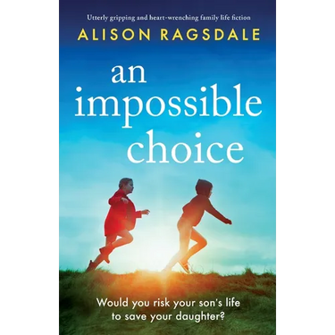 An Impossible Choice: Utterly gripping and heart-wrenching family life fiction