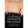 Outsourcing War and Peace: Preserving Public Values in a World of Privatized Foreign Affairs