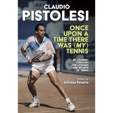 Once Upon a Time There Was (My) Tennis: Stories and Encounters of a Long Journey, from Former Player to Coach, in the Most Beautiful Sport in the Worl