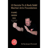 10 Secrets to a Rock Solid Martial Arts Foundation: Fang Shen Do Training Guide Volume #1