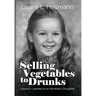 Selling Vegetables to Drunks: Lessons I Learned as an Alcoholic's Daughter