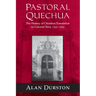 Pastoral Quechua: The History of Christian Translation in Colonial Peru, 1550-1654