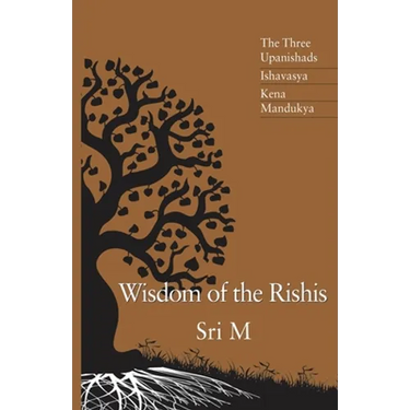 Wisdom of the Rishis: The Three Upanishads: Ishavasya, Kena & Mandukya
