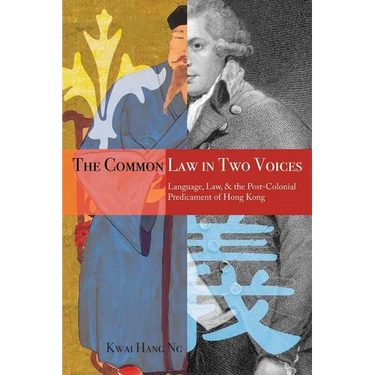 The Common Law in Two Voices: Language, Law, and the Postcolonial Dilemma in Hong Kong