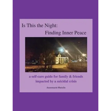 Is This the Night: Finding Inner Peace: a self-care guide for family & friends impacted by a suicidal crisis