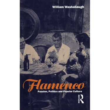 Flamenco: Passion, Politics and Popular Culture