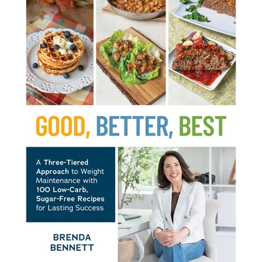 Good, Better, Best: A Three-Tiered Approach to Weight Maintenance with 100 Low-Carb, Sugar-Free Recipes for Lasting Success