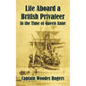Life Aboard a British Privateer: In the Time of Queen Anne