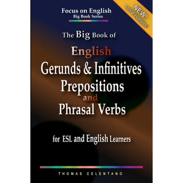 The Big Book of English Gerunds & Infinitives, Prepositions, and Phrasal Verbs for ESL and English Learners