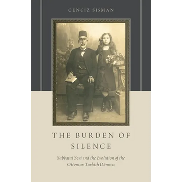 The Burden of Silence: Sabbatai Sevi and the Evolution of the Ottoman-Turkish Dönmes