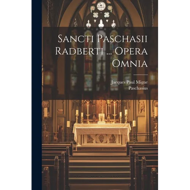 Sancti Paschasii Radberti ... Opera Omnia
