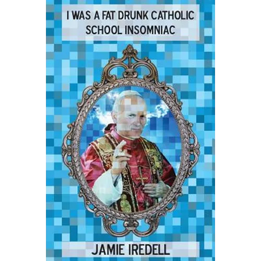 I Was a Fat Drunk Catholic School Insomniac