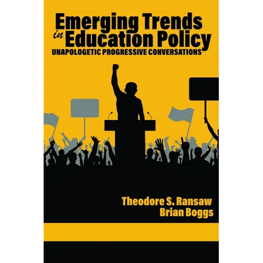 Emerging Trends in Education Policy: Unapologetic Progressive Conversations
