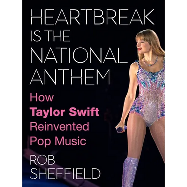 Heartbreak Is the National Anthem: How Taylor Swift Reinvented Pop Music