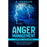 Anger Management: Control your anger Steps to control your emotions, Be free from stress and anxiety, Build emotional intelligence, Impr