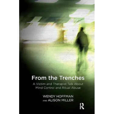 From the Trenches: A Victim and Therapist Talk about Mind Control and Ritual Abuse