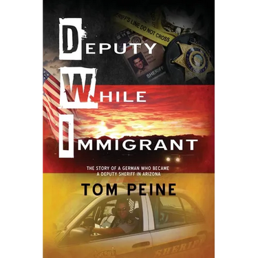 Deputy While Immigrant: The Story of a German Who Became a Deputy Sheriff in Arizona
