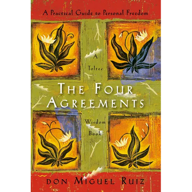 The Four Agreements: A Practical Guide to Personal Freedom