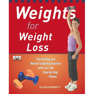Weights for Weight Loss: Fat-Burning and Muscle-Sculpting Exercises with Over 200 Step-By-Step Photos