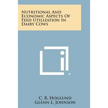 Nutritional and Economic Aspects of Feed Utilization in Dairy Cows