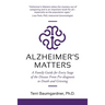 Alzheimer's Matters: A Family Guide for Every Stage of the Disease From Pre-diagnosis to Death and Grieving