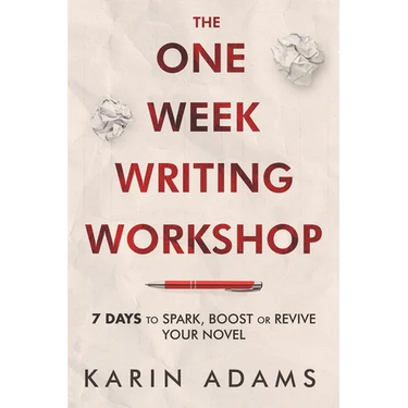 The One Week Writing Workshop: 7 Days to Spark, Boost or Revive Your Novel