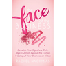 The Face of the Business: Develop Your Signature Style, Step Out from Behind the Curtain and Catapult Your Business on Video