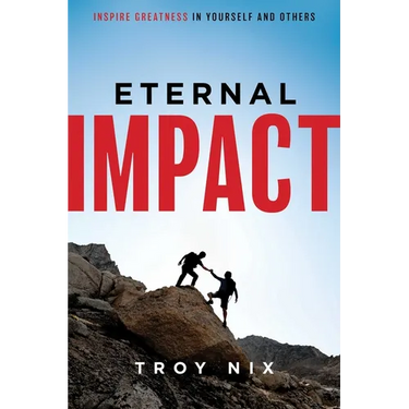 Eternal Impact: Inspire Greatness in Yourself and Others
