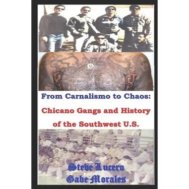 Chicano Gangs and History of the Southwest U.S.: From Carnalismo to Chaos:
