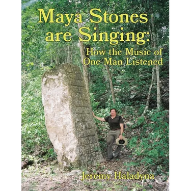 Maya Stones are Singing: How the Music of One Man Listened