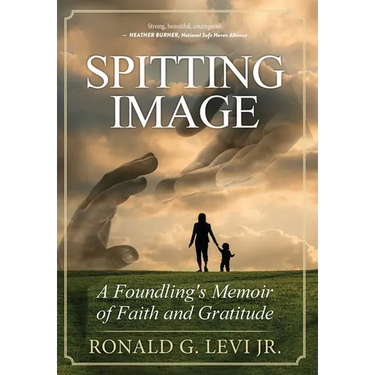 Spitting Image: A Foundling's Memoir of Faith and Gratitude