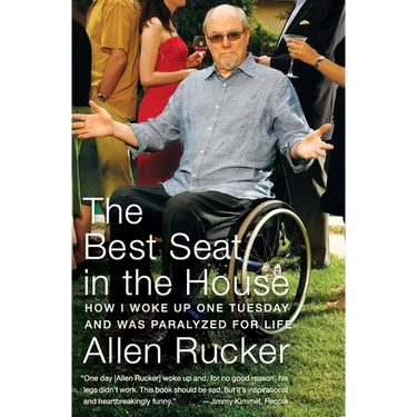 The Best Seat in the House: How I Woke Up One Tuesday and Was Paralyzed for Life