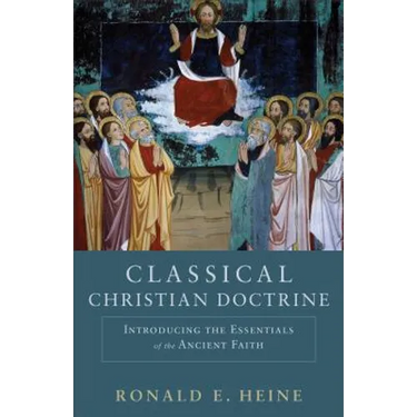 Classical Christian Doctrine: Introducing the Essentials of the Ancient Faith