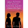Your Adam Is Asleep Until God Opens His Eyes