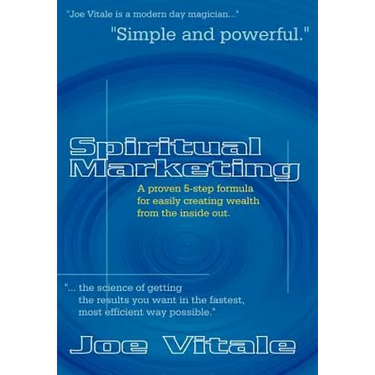 Spiritual Marketing: A Proven 5-Step Formula for Easily Creating Wealth from the Inside Out