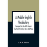 A Middle English Vocabulary. Designed For Use With Sisam'S Fourteenth Century Verse And Prose