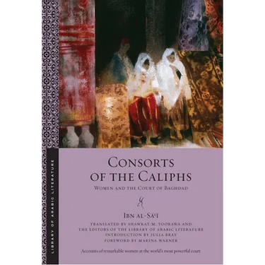 Consorts of the Caliphs: Women and the Court of Baghdad