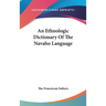 An Ethnologic Dictionary Of The Navaho Language
