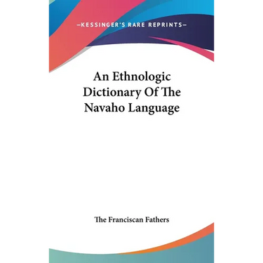 An Ethnologic Dictionary Of The Navaho Language
